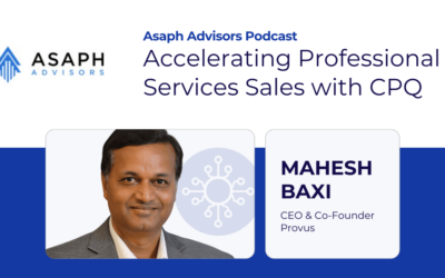 Asaph Advisors Podcast with CEO Mahesh Baxi on Accelerating Professional Services Sales with CPQ